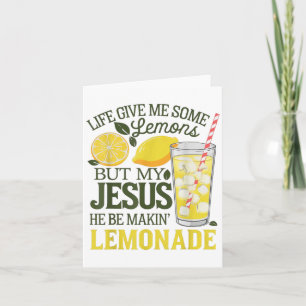 Life Gave Me Some Lemons But My Jesus He Be Makin Card