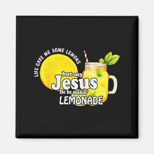 Life Gave Me Some Lemons But My Jesus He Be Makin Magnet