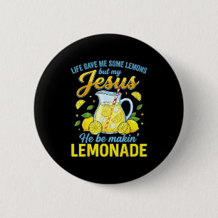Life Gave Me Some Lemons But My Jesus He Be Making Button