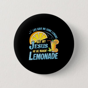 Life Gave Me Some Lemons But My Jesus He Be Making Button