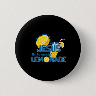 Life Gave Me Some Lemons But My Jesus He Be Making Button