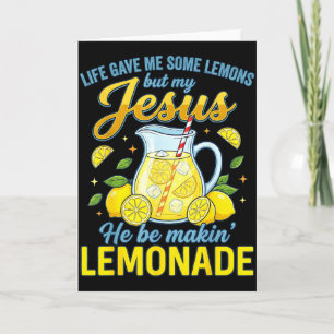 Life Gave Me Some Lemons But My Jesus He Be Making Card