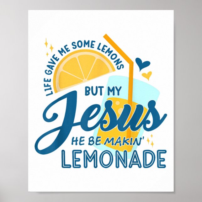 Life Gave Me Some Lemons But My Jesus He Be Making Poster (Front)