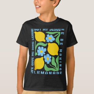 Life Gave Me Some Lemons But My Jesus He Be Making T-Shirt