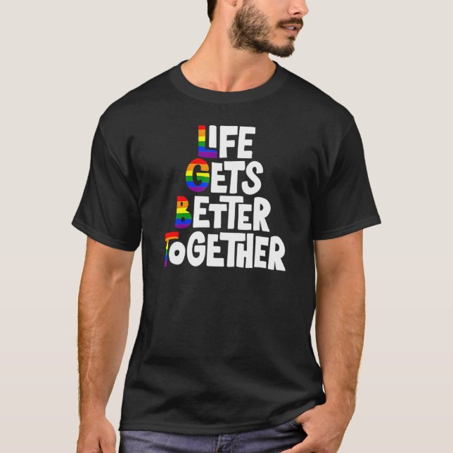 Life Gets Better Together Lgbt Pride Gay Lesbian R T-Shirt (Front)