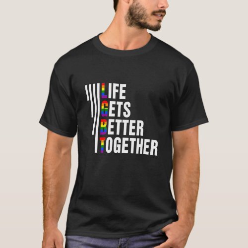 Life Gets Better Together   Lgbtq Pride Month 2022 T_Shirt