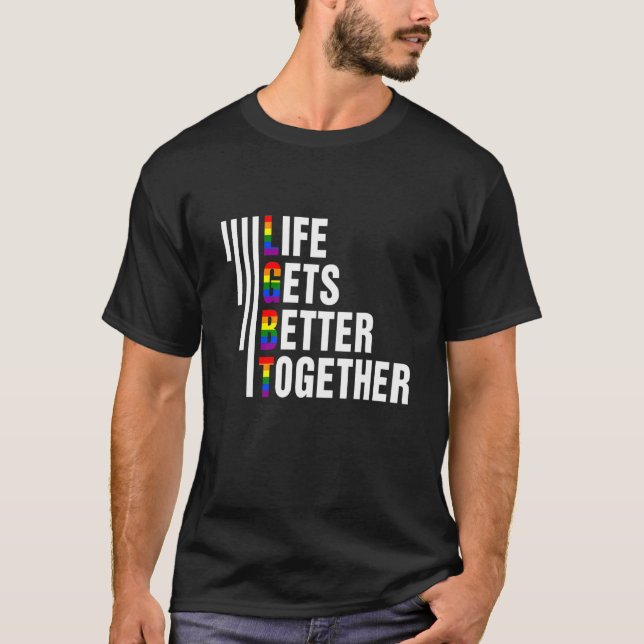 Life Gets Better Together   Lgbtq Pride Month 2022 T-Shirt (Front)