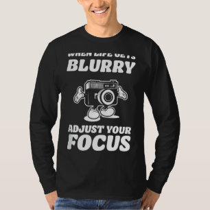 Life Gets Blurry Photography Camera Photographer T-Shirt