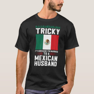 life gets tricky I'm married mexican husband Mexic T-Shirt