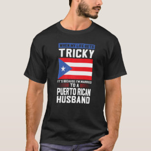 life gets tricky Puerto rican husband Puerto rico T-Shirt