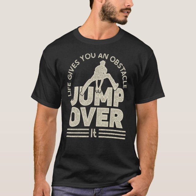 Life gives an obstacle jump over for free running  T-Shirt (Front)