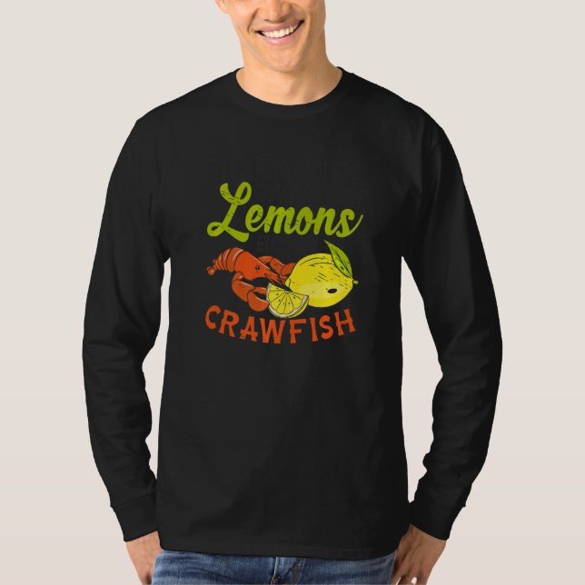 Life gives you Lemon Boil Crawfish Crustacean Dish T-Shirt (Front)