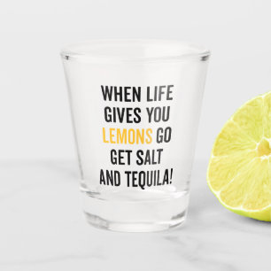Life Gives You Lemons Funny Quote Shot Glass