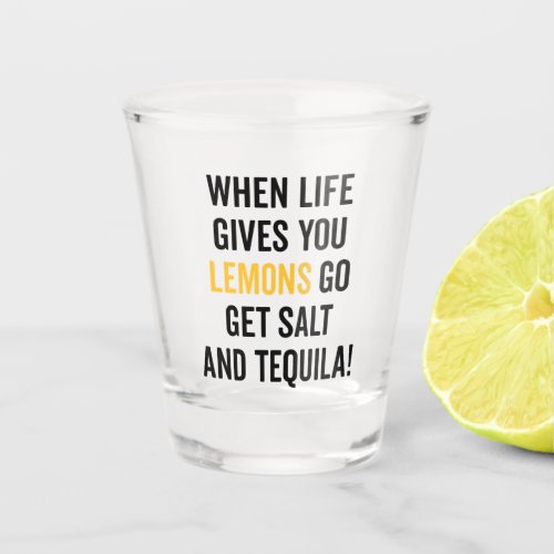 Life Gives You Lemons Funny Quote Shot Glass