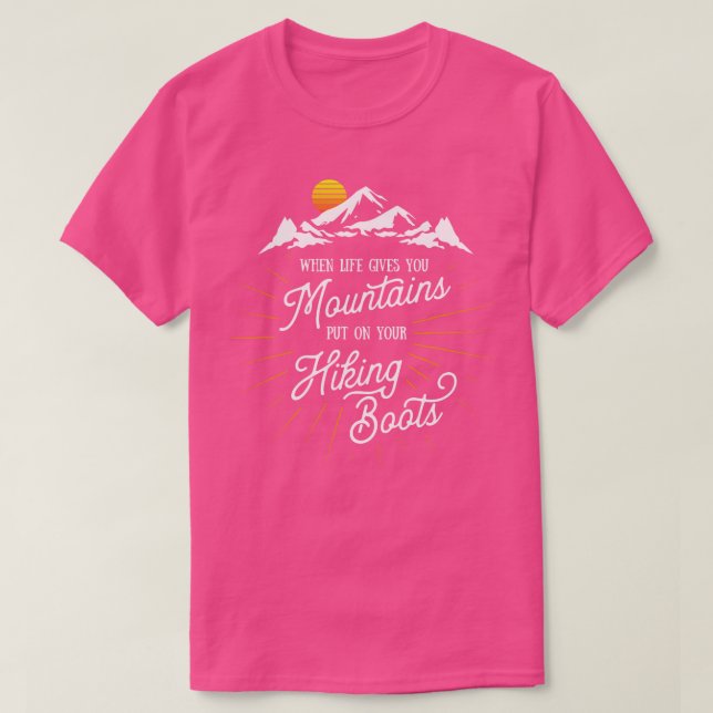Life Gives You Mountains Put On Your Hiking Boots  T-Shirt (Design Front)