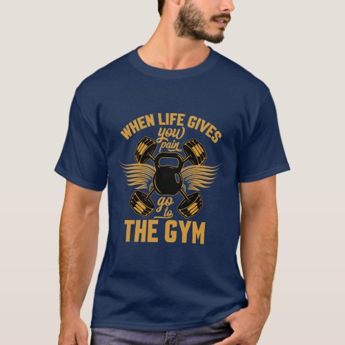 life gives you pain go to gym funny unisex t_shirt