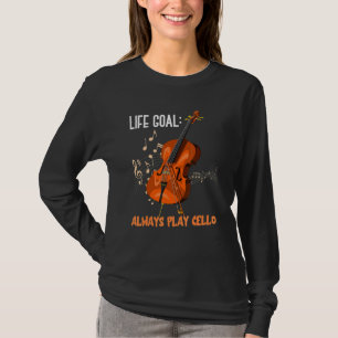 Life Goal Always Play Cello Cellist Orchestra Cel T-Shirt