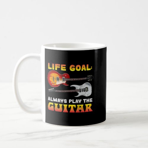 Life Goal Always Play The Guitar Music Musician Gu Coffee Mug