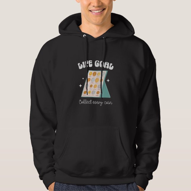 Life Goal Collect Every Coin Collector Coin Hoodie (Front)