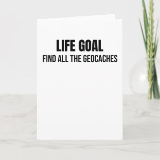 Life Goal Find All The Geocaches | Geocaching Card