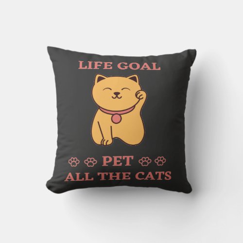 Life goal funny cat lover pet all the cat T_Shirt Throw Pillow