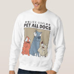Life Goal Pet All Dogs, Dog Lover Women And Dog Lo Sweatshirt