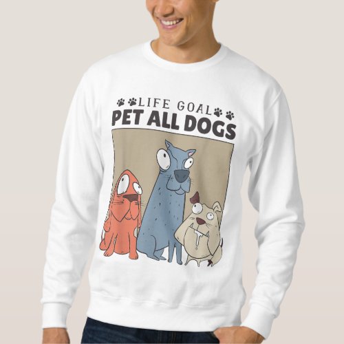 Life Goal Pet All Dogs Dog Lover Women And Dog Lo Sweatshirt