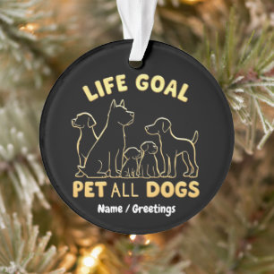 Life Goal Pet All the Dogs A Dog Lover's Ornament