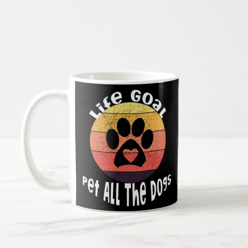 Life Goal Pet All The Dogs  Coffee Mug