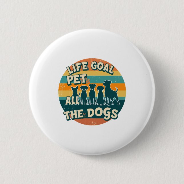 Life Goal Pet All The Dogs Copy Button (Front)