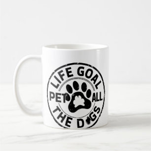 Life Goal Pet All The Dogs Copy Copy Copy Copy Cop Coffee Mug