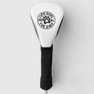 Life Goal Pet All The Dogs Copy Copy Copy Copy Cop Golf Head Cover