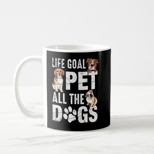 Life Goal Pet All The Dogs  Dog Life 1  Coffee Mug