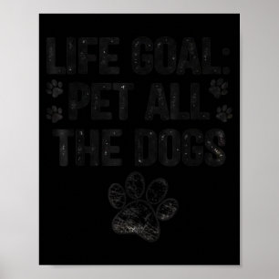 Life goal pet all the dogs dog lover casual wear poster