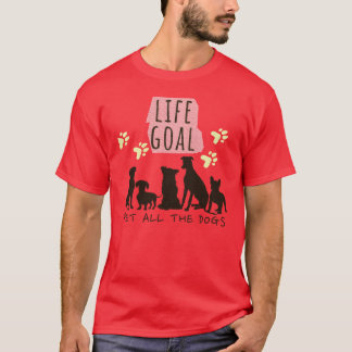 Life Goal Pet All the Dogs Dog Lover Dog boy funny T-Shirt