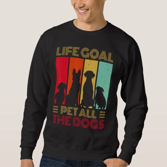Life Goal Pet All The Dogs  Dog Sweatshirt (Front)