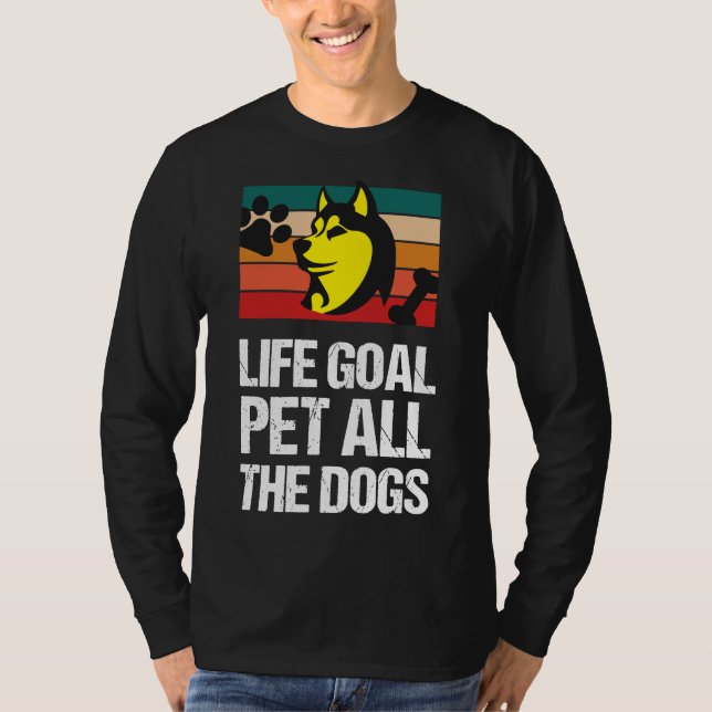 Life Goal Pet All The Dogs Dogs  Husky Pets  Anima T-Shirt (Front)