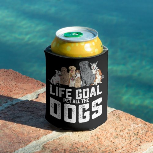 Life Goal Pet All The Dogs Funny Can Cooler