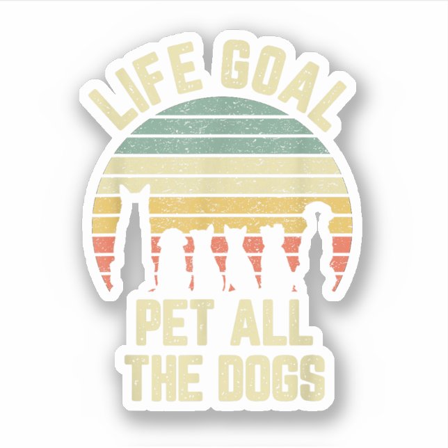 Life Goal Pet All The Dogs Funny Dog Lover Sticker (Front)