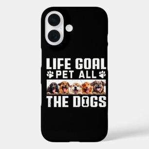 Life Goal Pet All The Dogs Funny Saying Dog Lover iPhone 16 Case
