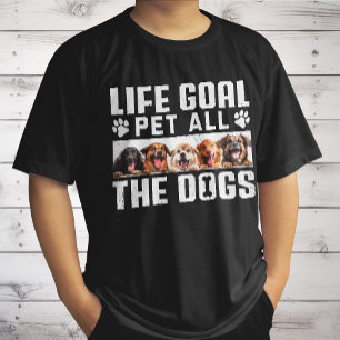 Life Goal Pet All The Dogs Funny Saying Dog Lover T-Shirt