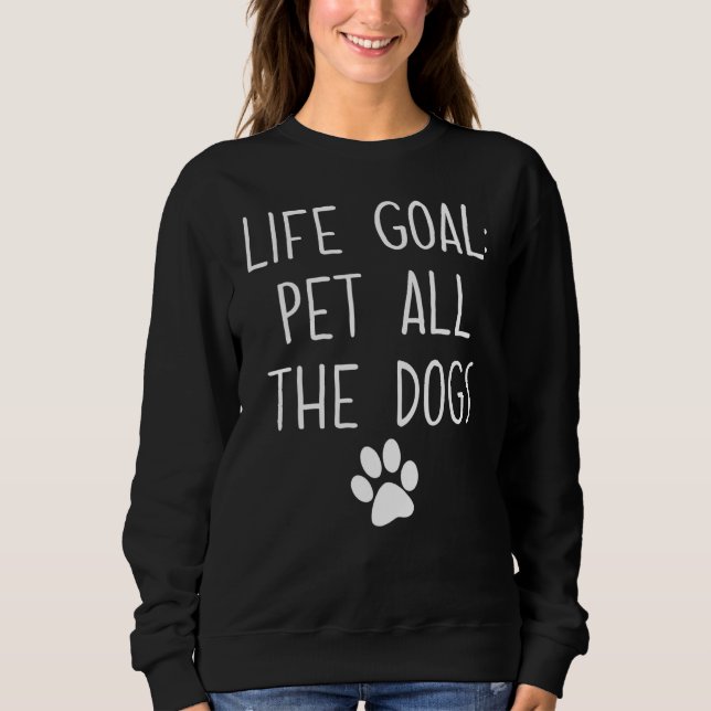 Life Goal Pet All The Dogs  Pet Sweatshirt (Front)