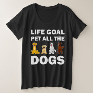 Life Goal Pet All The Dogs  Plus Size T-Shirt