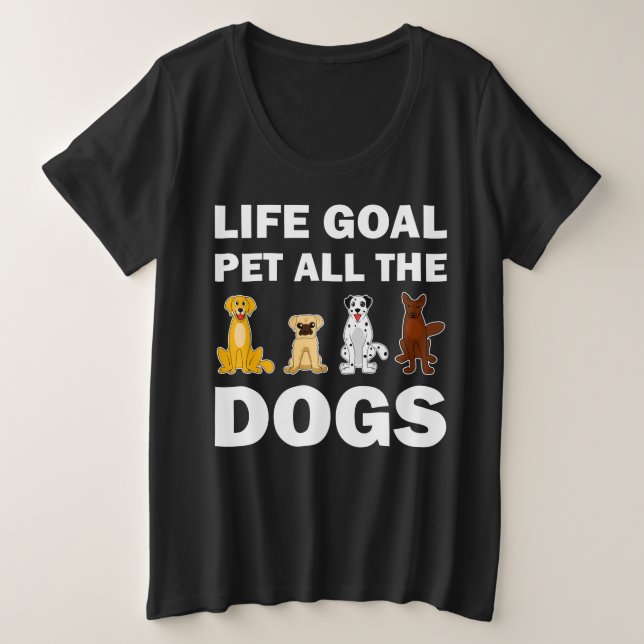 Life Goal Pet All The Dogs  Plus Size T-Shirt (Design Front)