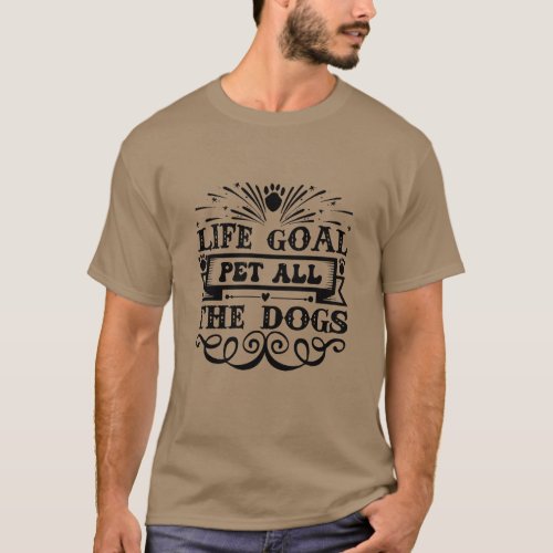 Life Goal Pet All The Dogs Puppy And Dog Lovers T_Shirt