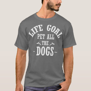 Life goal pet all the dogs shirt best dogs gift sh