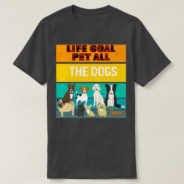 Life Goal Pet All The Dogs Shirt Dog Pet Lover Pla (Design Front)