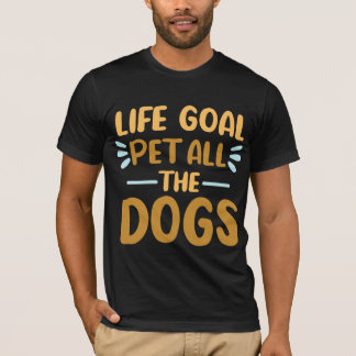 Life Goal Pet All The Dogs Shirt Funny Dog Lovers