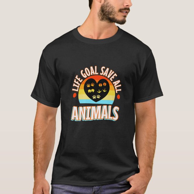 Life Goal Save All Animals T-Shirt (Front)