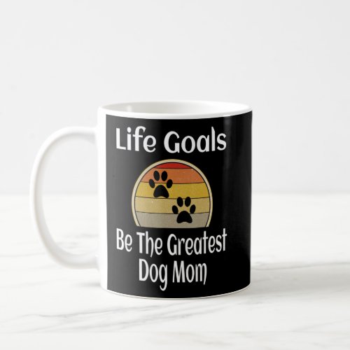 Life Goals Dog Mom  Pawprint Retro Be The Greatest Coffee Mug